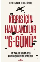 Kıbrıs İçin Havalandılar G-Günü;Son Tanıkların Anlatımlarıyla Kıbrıs Barış Harekâtının Hava Cephesi