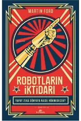 Robotların İktidarı ;Yapay Zekâ Dünyaya Nasıl Hükmedecek?