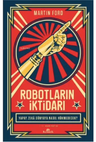 Robotların İktidarı ;Yapay Zekâ Dünyaya Nasıl Hükmedecek?