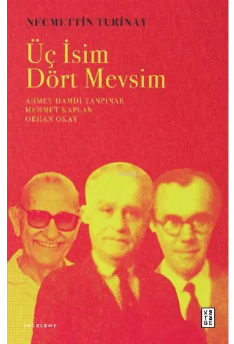 Üç İsim Dört Mevsim;Ahmet Hamdi Tanpınar Mehmet Kaplan Orhan Okay