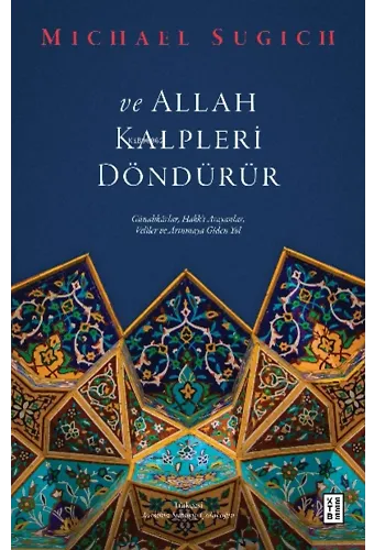 ve Allah Kalpleri Döndürür;Günahkârlar, Hakk'ı Arayanlar, Veliler ve Arınmaya Giden