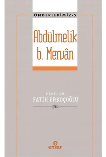 Abdülmelik B. Mervân (Önderlerimiz-5)