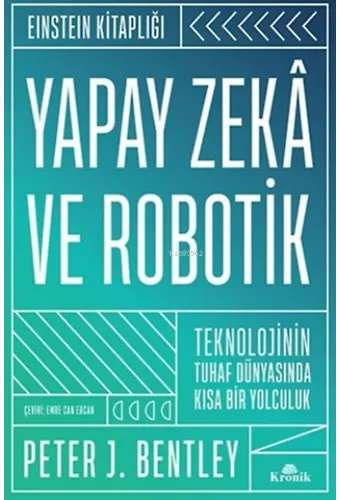 Yapay Zekâ ve Robotik (Ciltli);Teknolojinin Tuhaf Dünyasında Kısa Bir Yolculuk - Einstein Kitaplığı