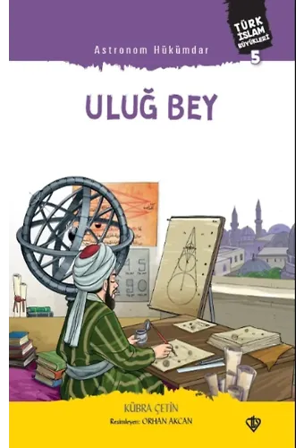 Astronom Hükümdar Uluğ Bey ;Türk İslam Büyükleri 5