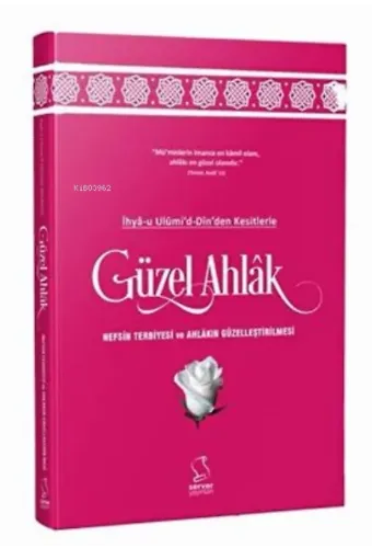 İhya-u Ulumi`d-Dinden Kesitlerle Güzel Ahlak