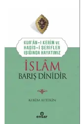 Kur’an’ı Kerim ve Hadis-i Şerifler Işığında Hayatımız - İslam Barış Dinidir