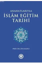 Anahatlarıyla İslam Eğitim Tarihi
