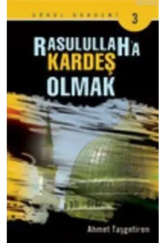 Rasulullah'a Kardeş Olmak - Ahmet Taşgetiren