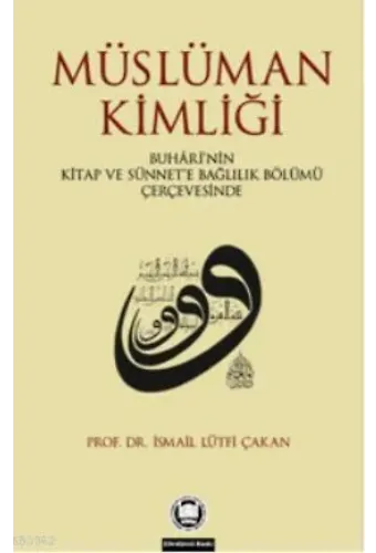 Müslüman Kimliği; Buhârînin Kitap Ve Sünnete Bağlılık Bölümü Çerçevesinde