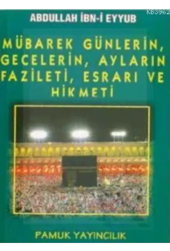 Mübarek Günlerin, Gecelerin, Ayların Fazileti, Hikmeti (Üçaylar-003)