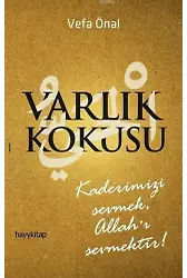 Varlık Kokusu; Kaderimizi Sevmek, Allahı Sevmektir!