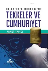 Gelenekten Modernizme Tekkeler ve Cumhuriyet