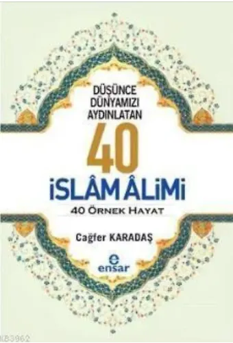 Düşünce Dünyamızı Aydınlatan 40 İslam Alimi 40 Örnek Hayat