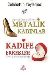 Metalik Kadınlar Kadife Erkekler; Dişi Kadından Dişli Kadına Erkek Adamdan İdeal Erkeğe