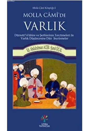 Molla Cami'de Varlık; Dürretü'l - Fahire ve Şerhlerinin Tercümeleri ile Varlık Düşüncesine Dair İncelemeler