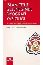 İslam Te'lif Geleneğinde Biyografi Yazıcılığı