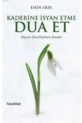 Kaderine İsyan Etme Dua Et; Hayatı Güzelleştiren Dualar
