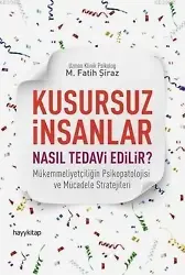 Kusursuz İnsanlar Nasıl Tedavi Edilir?; Mükemmeliyetçiliğin Psikopatolojisi ve Mücadele Stratejileri