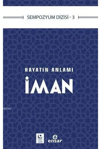 Hayatın Anlamı İman; Sempozyum Dizisi 3