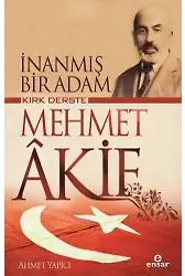 İnanmış Bir Adam Kırk Derste Mehmet Akif
