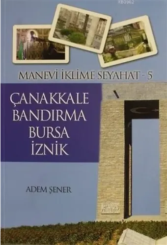 Manevi İklime Seyahat - 5 - Çanakkale, Bandırma, Bursa, İznik