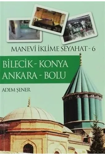 Bilecik - Konya - Ankara - Bolu; Manevi İklime Seyahat 6