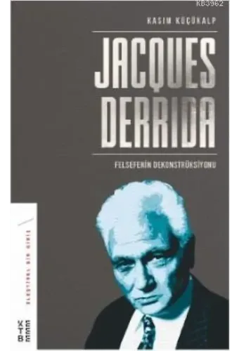 Jacques Derrida; Felsefenin Dekonstrüksiyonu