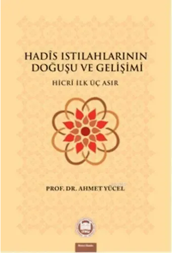 Hadis Istılahlarının Doğuşu ve Gelişimi; Hicri İlk Üç Asır