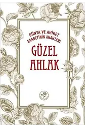 Dünya ve Ahiret Saadetinin Anahtarı Güzel Ahlâk