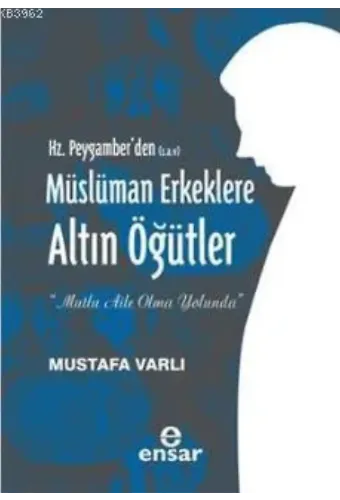Hz. Peygamber'den (S.A.V) Müslüman Erkeklere Altın Öğütler