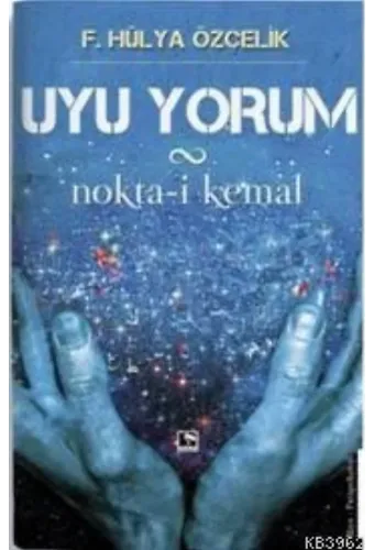 Uyu Yorum; Nokta-i Kemal
