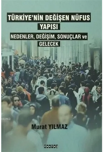Türkiye'nin Değişen Nüfus Yapısı Nedenler,Değişim,Sonuçlar ve Gelecek