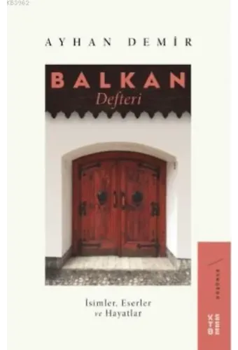 Balkan Defteri; İsimler, Eserler ve Hayatlar