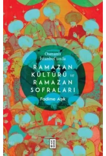 Osmanlı İstanbul'unda Ramazan Kültürü ve Ramazan Sofraları