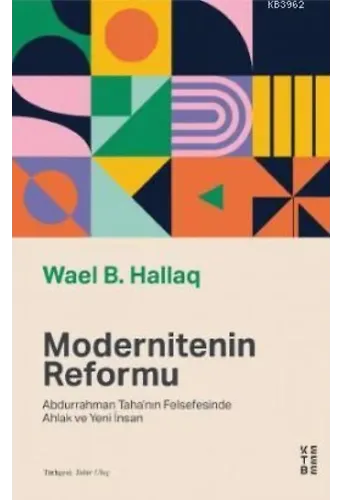 Modernitenin Reformu; Abdurrahman Taha'nın Felsefesinde Ahlak ve Yeni İnsan
