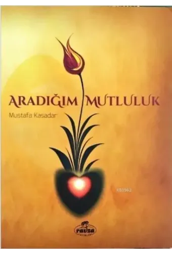 Aradığım Mutluluk; Dünya ve Ahiret Mutluluğunun Anahtarı İman