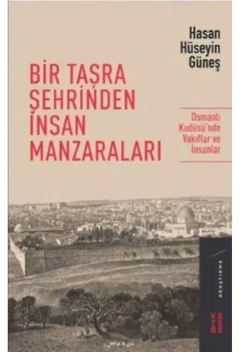 Bir Taşra Şehrinden İnsan Manzaraları; Osmanlı Kudüsü'nde Vakıflar ve İnsanlar