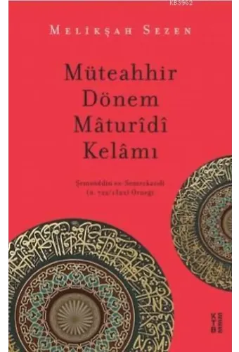 Müteahhir Dönem Mâturîdî Kelâmı; Şemsüddîn es-Semerkandî (ö. 722/1322) Örneği