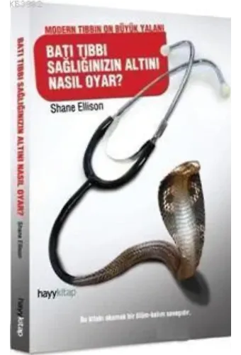 Batı Tıbbı Sağlığınızın Altını Nasıl Oyar; Modern Tıbbın On Büyük Yalanı