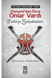 Osmanlılardan Önce Onlar Vardı; Türkiye Selçukluları