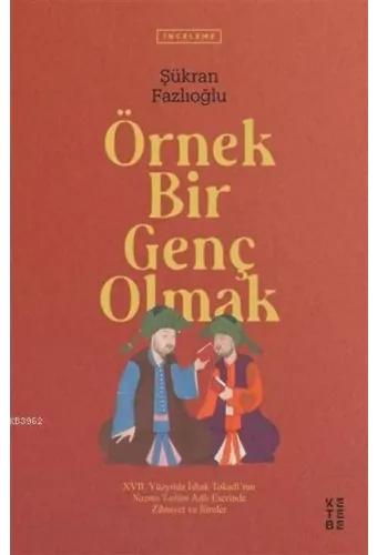 Örnek Bir Genç Olmak; 17. Yüzyılda İshak Tokadi'nin Nazmu'l-ulum Adlı Eserinde Zihniyet ve İlimler