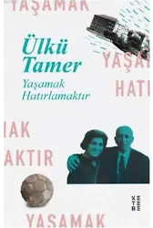 Yaşamak Hatırlamaktır; Anılar Kitabı