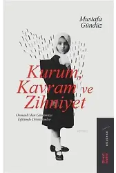 Kurum, Kavram ve Zihniyet; Osmanlı'dan Günümüze Eğitimde Dönüşümler