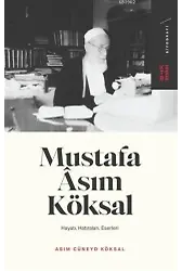 Mustafa Asım Köksal; Hayatı, Hatıraları, Eserleri