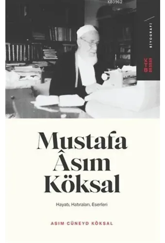 Mustafa Asım Köksal; Hayatı, Hatıraları, Eserleri