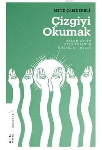 Çizgiyi Okumak Hasan Aycın Çizgilerinde Görselin İnşası; Hasan Aycın Çizgilerinde Görselin İnşası