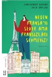 Neden Fransa'yı Sever Ama Fransızları Sevmeyiz?