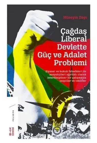 Çağdaş Liberal Devlette Güç ve Adalet Problemi; Siyaset ve Hukuk Felsefeleri ile Sosyolojileri Ağırlıklı Olarak İnterdisipliner Bir Çalışma