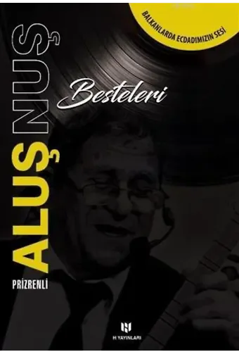 Prizrenli Aluş Nuş Besteleri; Balkanlarda Ecdadımızın Sesi