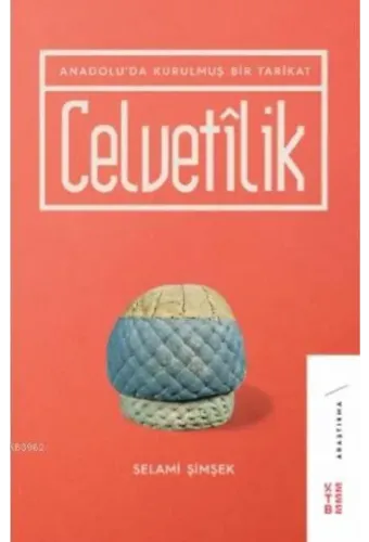 Celvetilik; Anadolu'da Kurulmuş Bir Tarîkat